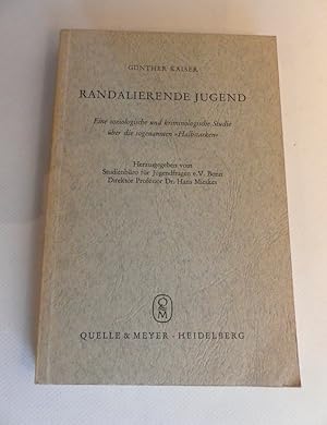 Randalierende Jugend. - Eine soziologische und kriminologische Studie über die sogenannten "Halbs...