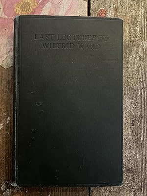 Imagen del vendedor de Last Lectures by Wilfred Ward, being the Lowell Lectures 1914 and Three Lectures delivered at the Royal Institution 1915 a la venta por Mrs Middleton's Shop and the Rabbit Hole