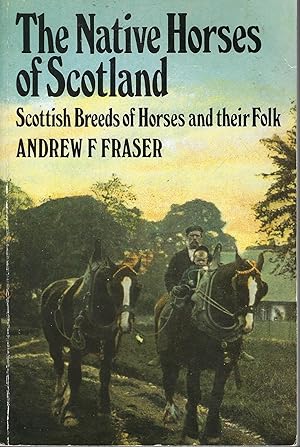 Seller image for The Native Horses of Scotland: Scottish Breeds of Horses and Their Folk for sale by Deeside Books