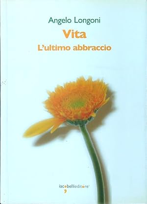 Bild des Verkufers fr Vita. L'ultimo abbraccio zum Verkauf von Librodifaccia