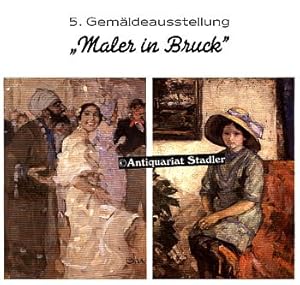 Maler in Bruck. 5. Gemäldeausstellung. Vom 30. Oktober 1981 bis 4. Dezember 1981 in der Sparkasse...