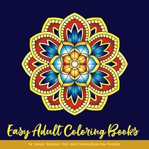 Seller image for Easy Adult Coloring Books for Seniors Beginners Kids: Adult Coloring Books Easy Mandalas: Easy & Simple Adult Coloring Books for Seniors & Beginners: Simple Coloring Books for Adult: Large Print for sale by WeBuyBooks 2