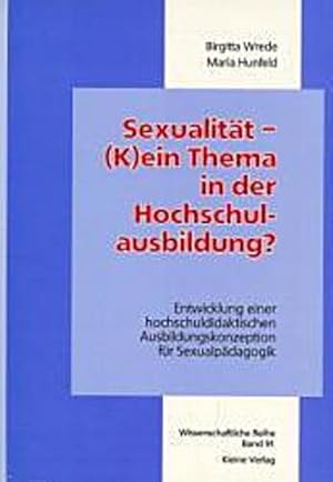 Bild des Verkufers fr Sexualitt - (K)ein Thema in der Hochschulausbildung?: Entwicklung einer hochschuldidaktischen Ausbildungskonzeption fr Sexualpdagogik zum Verkauf von CSG Onlinebuch GMBH