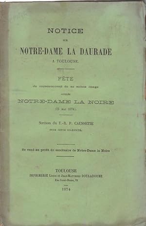 Seller image for Notice sur Notre-Dame La Daurade  Toulouse. Fte du couronnement de sa sainte image appele Notre-Dame La Noire (31 mai 1874) for sale by PRISCA