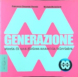 Generazione MM. Storia di una gioiosa anarchia televisiva