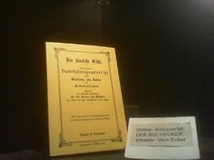 Das häusliche Glück. Vollständiger Haushaltungsunterricht nebst Anleitung zum Kochen für Arbeiter...