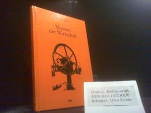 Museen der Wirtschaft. Unter Mitarb. von Christoph Riegert