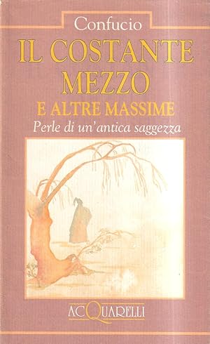 Il costante mezzo e altre massime. Perle di un'antica saggezza