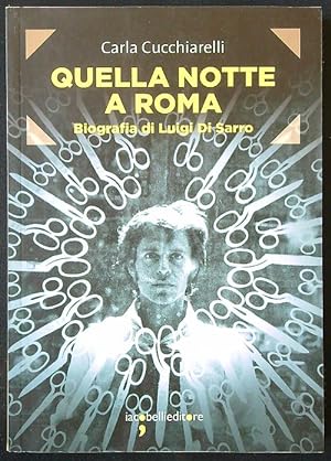 Bild des Verkufers fr Quella notte a Roma. Biografia di Luigi Di Sarro zum Verkauf von Librodifaccia