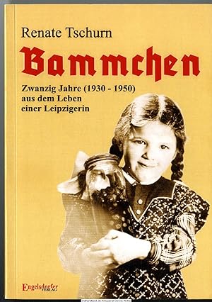 Bammchen : (1930 - 1950) ; zwanzig Jahre aus dem Leben einer Leipzigerin