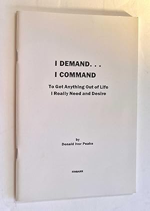 I Demand. I Command - To Get Anything Out of Life I Need and Desire