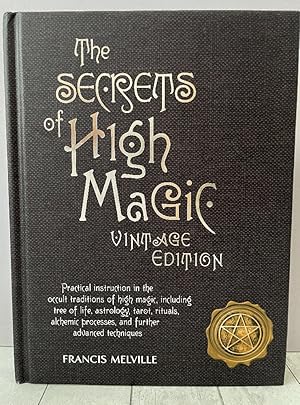 The Secrets of High Magic: Vintage Edition: Practical Instruction in the Occult Traditions of Hig...