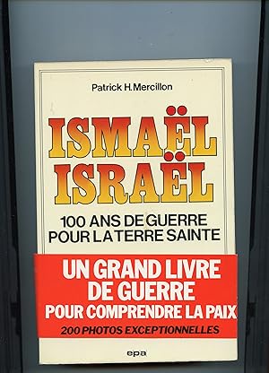 ISMAËL ISRAËL 100 ANS DE GUERRE POUR LA TERRE SAINTE