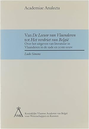 Van De Leeuw van Vlaanderen tot Het verdriet van België - Over het uitgeven van literatuur in Vla...