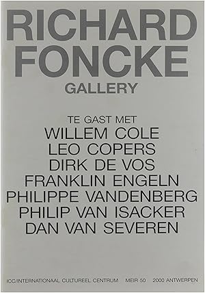 Imagen del vendedor de Richard Foncke Gallery : te gast met Willem Cole, Leo Copers, Dirk de Vos, Franklin Engeln, Philippe Vandenberg, Philip van Isacker, Dan van Severen. a la venta por Untje.com