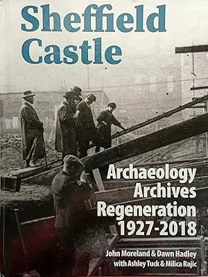 Imagen del vendedor de Sheffield Castle: Archaeology, Archives, Regeneration, 1927-2018 a la venta por Hedgerow Books est.1989