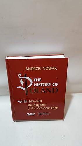 Seller image for The History Of Poland Vol. III 1340 - 1468 The Kingdom Of The Victorious Eagle for sale by Cambridge Rare Books