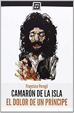 Imagen del vendedor de Camarn de la Isla: El dolor de un prncipe. a la venta por Librera y Editorial Renacimiento, S.A.