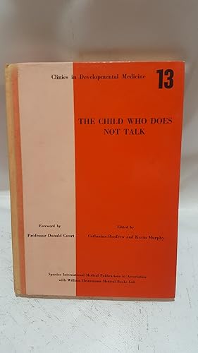 Seller image for The Child Who Does Not Talk. (Clinics in Developmental Medicine No 13) for sale by Cambridge Rare Books