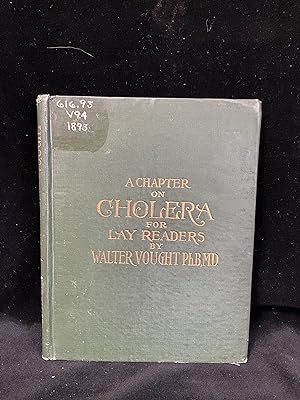 A Chapter On Cholera For The Lay Readers, History,Symptoms, Prevention, And Treatmet Of The Disease