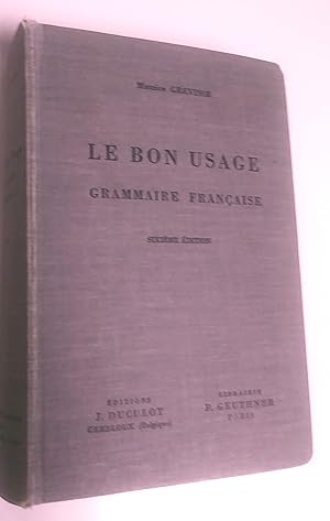 Imagen del vendedor de Le Bon Usage: grammaire franaise avec des remarques sur la langue franaise d'aujourd'hui, sixime dition revue a la venta por Livresse