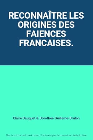 Image du vendeur pour RECONNATRE LES ORIGINES DES FAIENCES FRANCAISES. mis en vente par Ammareal