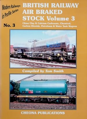 Seller image for MODERN RAILWAYS IN PROFILE SERIES No.3 BRITISH RAILWAY AIR BRAKED STOCK Volume 3 - China Clay & Calcium Carbonate, Chemical, Carbon Dioxide, Petroleum & Water Tank Wagons for sale by Martin Bott Bookdealers Ltd