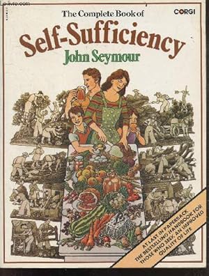 Image du vendeur pour The complete book of self sufficiency - for those who seek an improved quality of life- how to plough a field, sow wheat, plant corn, make hay, malt barley, rotate crops, grow vegetables, harness a horse, milk a cow, slaughter an ox, shear a sheep, . mis en vente par Le-Livre