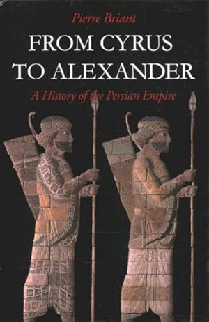 Seller image for From Cyrus to Alexander : A History of the Persian Empire for sale by GreatBookPrices