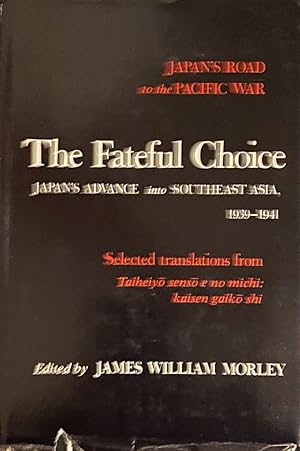 Bild des Verkufers fr The Fateful Choice. Japan's Advance into Southeast Asia 1939-1941 (Japan's Road to the Pacific War) zum Verkauf von Antiquariaat Schot