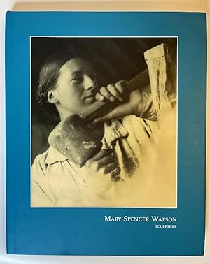 Mary Spencer Watson: Sculpture - Catalogue Raisonne