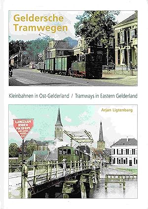 Geldersche Tramwegen. Kleinbahnen in Ost-Gelderland / Tramways in Eastern Gelderland.