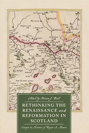 Immagine del venditore per Rethinking the Renaissance and Reformation in Scotland : Essays in Honour of Roger A. Mason venduto da GreatBookPrices
