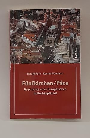 Image du vendeur pour Fnfkirchen/Pcs. Geschichte einer Europischen Kulturhauptstadt. MIt zahlr. Abb. mis en vente par Der Buchfreund