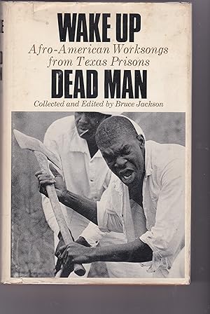 Imagen del vendedor de WAKE UP DEAD MAN: AFRO-AMERICAN WORKSONGS FROM TEXAS PRISONS a la venta por David Gaines
