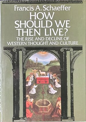 Seller image for How Should We Then Live? - The Rise and Decline of Western Thought and Culture for sale by Dr.Bookman - Books Packaged in Cardboard
