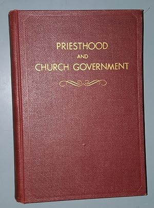 PRIESTHOOD AND CHURCH GOVERNMENT - A Handbook and Study Course for the Quorums of the Melchizedek...