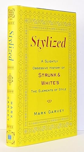 Stylized: A Slightly Obsessive History of Strunk & White's The Elements of Style