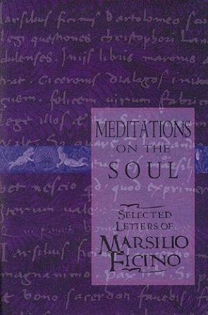 Bild des Verkufers fr Meditations on the Soul: Selected Letters of Marsilio Ficino zum Verkauf von WeBuyBooks 2