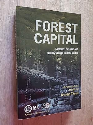 Forest Capital : Canberra's Foresters and Forestry Workers Tell Their Stories