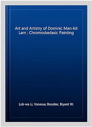 Seller image for Art and Artistry of Dominic Man-kit Lam : Chromoskedasic Painting for sale by GreatBookPrices