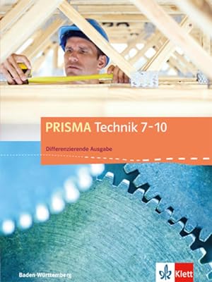 PRISMA Technik 7-10. Differenzierende Ausgabe Baden-Württemberg Schulbuch Klasse 7-10