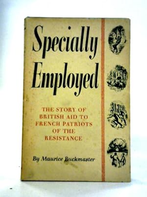 Imagen del vendedor de Specially Employed: The Story Of British Aid To French Patriots Of The Resistance a la venta por World of Rare Books