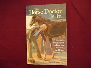 Image du vendeur pour The Horse Doctor Is In. A Kentucky Veterinarian's Advice and Wisdom on Horse Health Care. mis en vente par BookMine