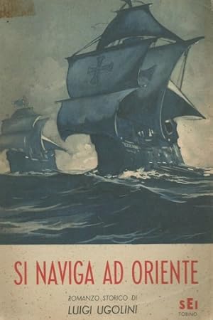 Seller image for Si naviga ad oriente. Romanzo storico. for sale by FIRENZELIBRI SRL