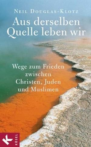 Imagen del vendedor de Aus derselben Quelle leben wir: Wege zum Frieden zwischen Christen, Juden und Muslimen a la venta por Modernes Antiquariat - bodo e.V.