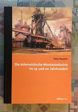 Die österreichische Montanindustrie im 19. und 20. Jahrhundert. Studien zur Wirtschaftsgeschichte...