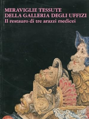 Seller image for Meraviglie tessute della Galleria degli Uffizi. Il restauro di tre arazzi medicei. for sale by FIRENZELIBRI SRL
