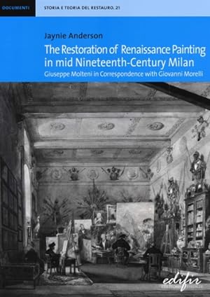 Seller image for The restoration of Renaissance painting in mid nineteenth-century Milan. Giuseppe Molteni in correspondence with Giovanni Morelli. for sale by FIRENZELIBRI SRL