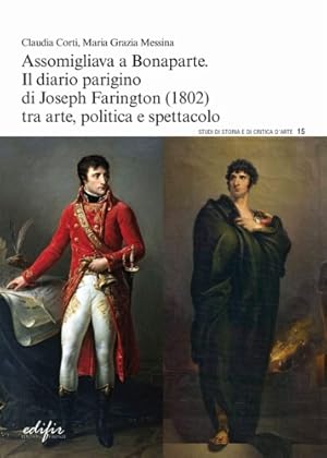 Seller image for Assomigliava a Bonaparte. Il Diario Parigino di Joseph Farinton (1802) tra Arte, Politica e Spettacolo. for sale by FIRENZELIBRI SRL